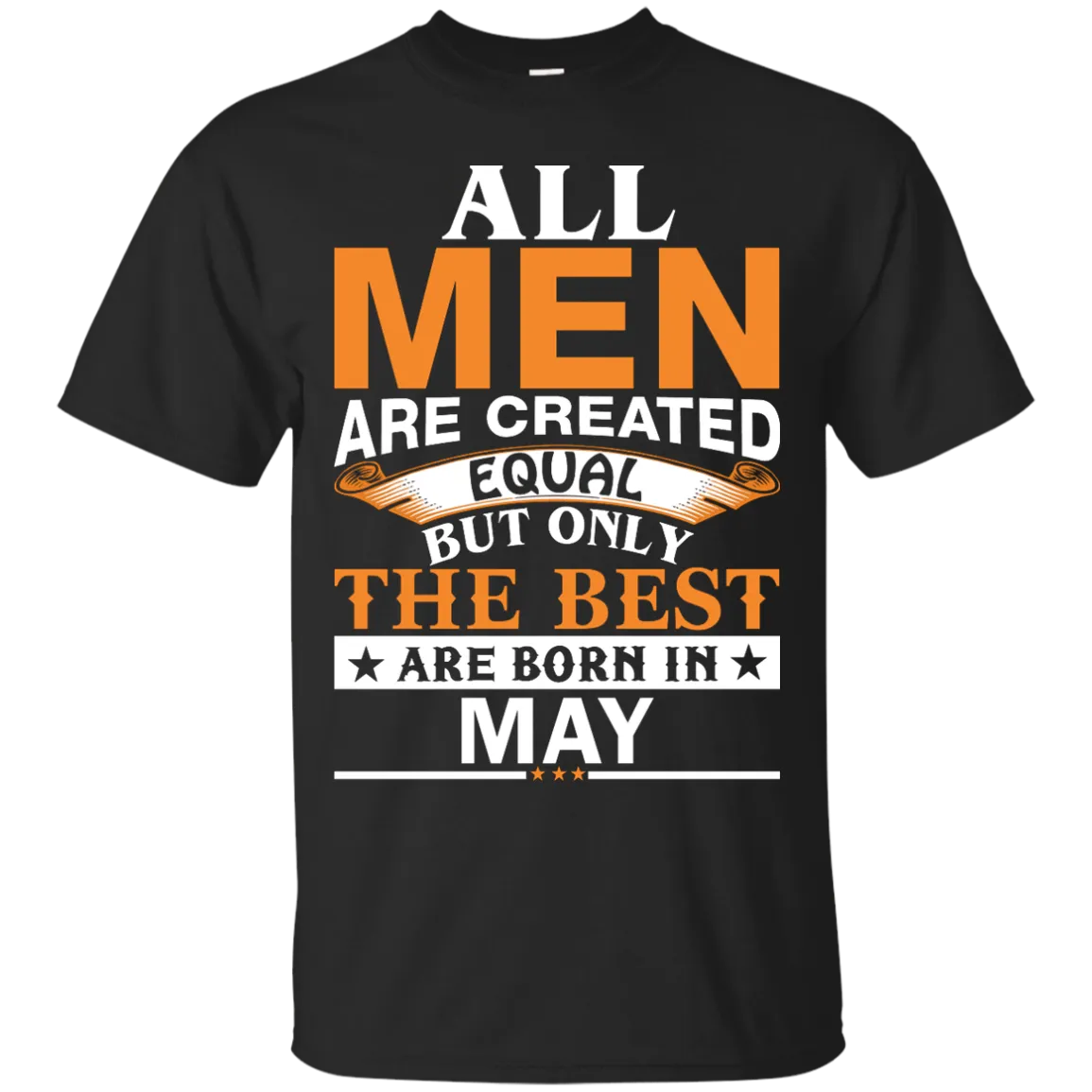 All Men Are Created Equal But Only The Best Are Born in May Shirt, Hoodie