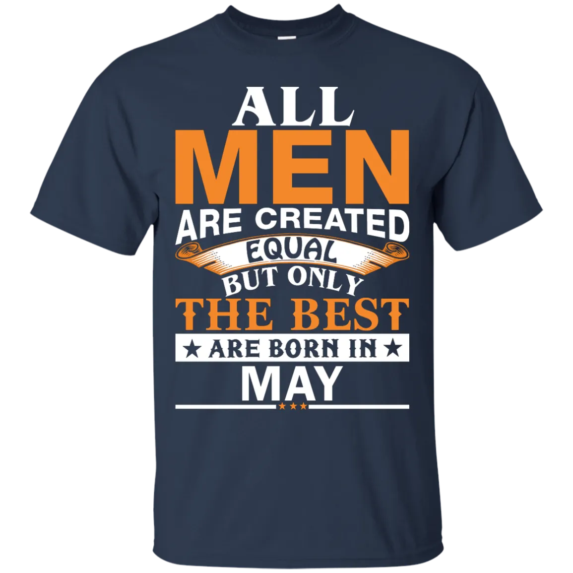 All Men Are Created Equal But Only The Best Are Born in May Shirt, Hoodie