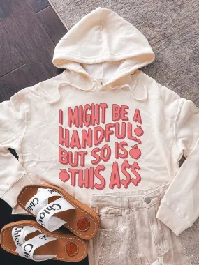 I Might Be A Handful, But So Is This A$$ Cropped Hoodie