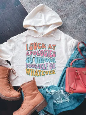 I Suck At Apologies So Unf--k Yourself Or Whatever Cropped Hoodie